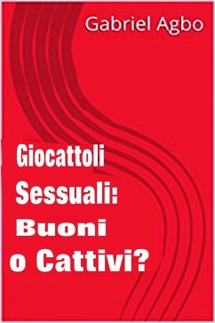 Cover Giocattoli sessuali: Buoni o Cattivi? (eBook, ePUB)