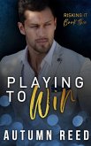 Playing to Win (Risking It, #2) (eBook, ePUB) Playing to Win (Risking It, #2) (eBook, ePUB)