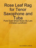 Rose Leaf Rag for Tenor Saxophone and Tuba - Pure Duet Sheet Music By Lars Christian Lundholm (eBook, ePUB)