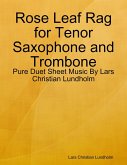 Rose Leaf Rag for Tenor Saxophone and Trombone - Pure Duet Sheet Music By Lars Christian Lundholm (eBook, ePUB)