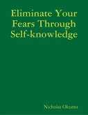 Eliminate Your Fears Through Self-knowledge (eBook, ePUB)
