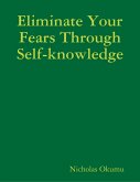 Eliminate Your Fears Through Self-knowledge (eBook, ePUB) Eliminate Your Fears Through Self-knowledge (eBook, ePUB)