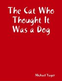The Cat Who Thought It Was a Dog (eBook, ePUB) The Cat Who Thought It Was a Dog (eBook, ePUB)