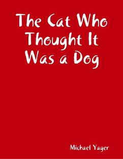 The Cat Who Thought It Was a Dog (eBook, ePUB) - Yager, Michael