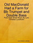 Old MacDonald Had a Farm for Bb Trumpet and Double Bass - Pure Duet Sheet Music By Lars Christian Lundholm (eBook, ePUB)