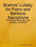 Brahms' Lullaby for Piano and Baritone Saxophone - Pure Sheet Music By Lars Christian Lundholm (eBook, ePUB)