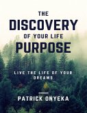 The Discovery of Your Life Purpose: Live the Life of Your Dreams (eBook, ePUB)