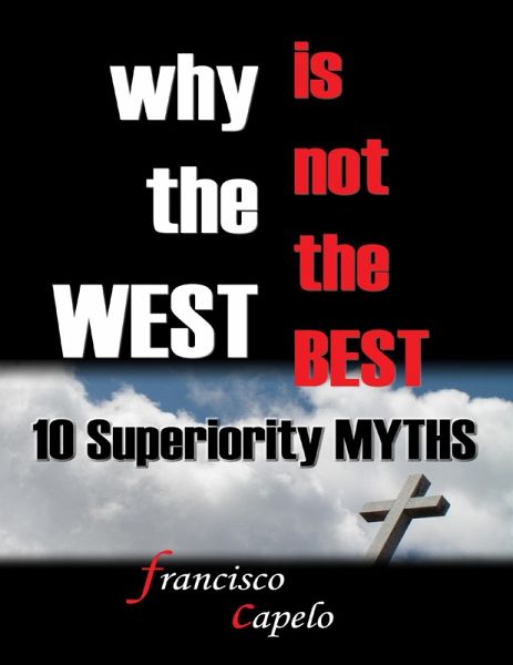 Why the West Is Not the Best : 10 Superiority Myths (eBook, ePUB) Why the West Is Not the Best : 10 Superiority Myths (eBook, ePUB)