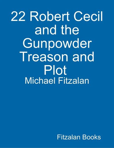 22 Robert Cecil and the Gunpowder Treason and Plot (eBook, ePUB) 22 Robert Cecil and the Gunpowder Treason and Plot (eBook, ePUB)
