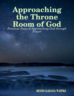 Approaching the Throne Room of God (eBook, ePUB) - Waitiki, Dennis Karanja