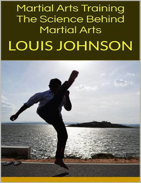 Martial Arts Training: The Science Behind Martial Arts (eBook, ePUB) Martial Arts Training: The Science Behind Martial Arts (eBook, ePUB)