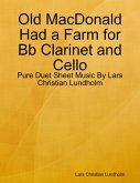 Old MacDonald Had a Farm for Bb Clarinet and Cello - Pure Duet Sheet Music By Lars Christian Lundholm (eBook, ePUB)