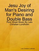Jesu Joy of Man's Desiring for Piano and Double Bass - Pure Sheet Music By Lars Christian Lundholm (eBook, ePUB)
