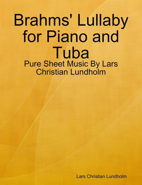Brahms' Lullaby for Piano and Tuba - Pure Sheet Music By Lars Christian Lundholm (eBook, ePUB)