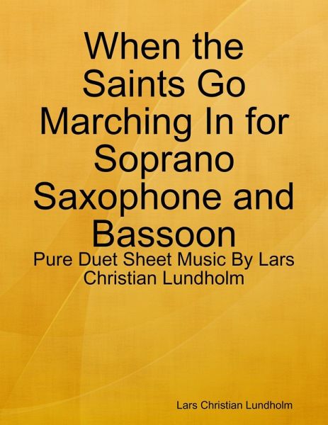 When the Saints Go Marching In for Soprano Saxophone and Bassoon - Pure Duet Sheet Music By Lars Christian Lundholm (eBook, ePUB) When the Saints Go Marching In for Soprano Saxophone and Bassoon - Pure Duet Sheet Music By Lars Christian Lundholm (eBook, ePUB)