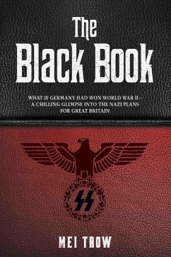 The Black Book: What if Germany had won World War II - A Chilling Glimpse into the Nazi Plans for Great Britain (eBook, ePUB) - Trow, Mei