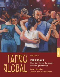 Tango global. Die Essays. Über den Tango, das Leben und den ganzen Rest - Sartori, Ralf