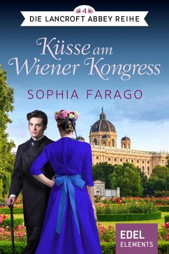 Küsse am Wiener Kongress / Lancroft Abbey Bd.4 (eBook, ePUB) - Farago, Sophia