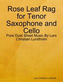Rose Leaf Rag for Tenor Saxophone and Cello - Pure Duet Sheet Music By Lars Christian Lundholm (eBook, ePUB)
