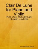 Clair De Lune for Piano and Violin - Pure Sheet Music By Lars Christian Lundholm (eBook, ePUB)