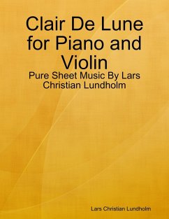 Cover Clair De Lune for Piano and Violin - Pure Sheet Music By Lars Christian Lundholm (eBook, ePUB)
