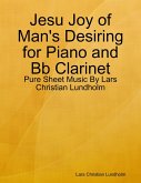 Jesu Joy of Man's Desiring for Piano and Bb Clarinet - Pure Sheet Music By Lars Christian Lundholm (eBook, ePUB)