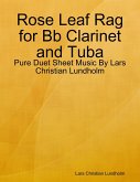Rose Leaf Rag for Bb Clarinet and Tuba - Pure Duet Sheet Music By Lars Christian Lundholm (eBook, ePUB)