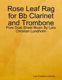 Rose Leaf Rag for Bb Clarinet and Trombone - Pure Duet Sheet Music By Lars Christian Lundholm (eBook, ePUB)