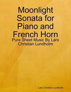 Moonlight Sonata for Piano and French Horn - Pure Sheet Music By Lars Christian Lundholm (eBook, ePUB) Cover Moonlight Sonata for Piano and French Horn - Pure Sheet Music By Lars Christian Lundholm (eBook, ePUB)