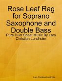 Rose Leaf Rag for Soprano Saxophone and Double Bass - Pure Duet Sheet Music By Lars Christian Lundholm (eBook, ePUB)