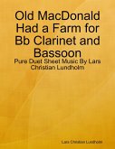 Old MacDonald Had a Farm for Bb Clarinet and Bassoon - Pure Duet Sheet Music By Lars Christian Lundholm (eBook, ePUB)