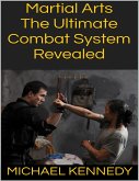 Martial Arts: The Ultimate Combat System Revealed (eBook, ePUB)