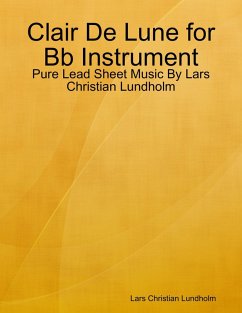 Clair De Lune for Bb Instrument - Pure Lead Sheet Music By Lars Christian Lundholm (eBook, ePUB) - Lundholm, Lars Christian