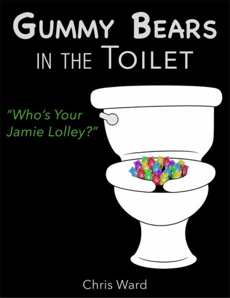 Gummy Bears In the Toilet - Who's Your Jamie Lolley? (eBook, ePUB)