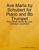 Ave Maria by Schubert for Piano and Bb Trumpet - Pure Sheet Music By Lars Christian Lundholm (eBook, ePUB)