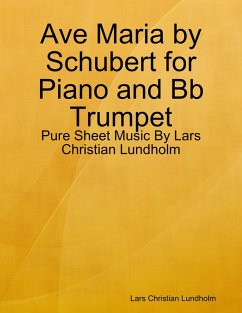 Ave Maria by Schubert for Piano and Bb Trumpet - Pure Sheet Music By Lars Christian Lundholm (eBook, ePUB) - Lundholm, Lars Christian