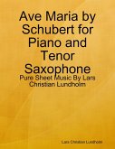 Ave Maria by Schubert for Piano and Tenor Saxophone - Pure Sheet Music By Lars Christian Lundholm (eBook, ePUB)