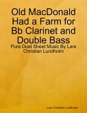 Old MacDonald Had a Farm for Bb Clarinet and Double Bass - Pure Duet Sheet Music By Lars Christian Lundholm (eBook, ePUB)
