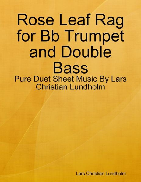 Rose Leaf Rag for Bb Trumpet and Double Bass - Pure Duet Sheet Music By Lars Christian Lundholm (eBook, ePUB) Rose Leaf Rag for Bb Trumpet and Double Bass - Pure Duet Sheet Music By Lars Christian Lundholm (eBook, ePUB)