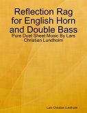 Reflection Rag for English Horn and Double Bass - Pure Duet Sheet Music By Lars Christian Lundholm (eBook, ePUB)