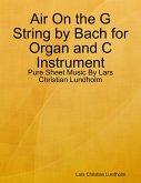 Air On the G String by Bach for Organ and C Instrument - Pure Sheet Music By Lars Christian Lundholm (eBook, ePUB)