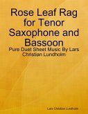 Rose Leaf Rag for Tenor Saxophone and Bassoon - Pure Duet Sheet Music By Lars Christian Lundholm (eBook, ePUB)