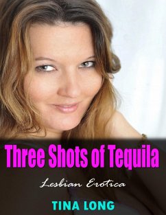 Three Shots of Tequila (Lesbian Erotica) (eBook, ePUB) - Long, Tina