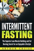 Intermittent Fasting: The Superior Lean Muscle Building and Fat Burning Secret for an Enjoyable Lifestyle (eBook, ePUB)