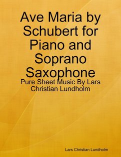Ave Maria by Schubert for Piano and Soprano Saxophone - Pure Sheet Music By Lars Christian Lundholm (eBook, ePUB) - Lundholm, Lars Christian