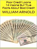 Poor Credit Loans: 14 Insane But True Facts About Bad Credit (eBook, ePUB)