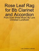 Rose Leaf Rag for Bb Clarinet and Accordion - Pure Duet Sheet Music By Lars Christian Lundholm (eBook, ePUB)
