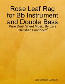 Rose Leaf Rag for Bb Instrument and Double Bass - Pure Duet Sheet Music By Lars Christian Lundholm (eBook, ePUB)
