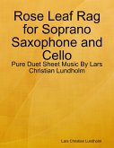 Rose Leaf Rag for Soprano Saxophone and Cello - Pure Duet Sheet Music By Lars Christian Lundholm (eBook, ePUB)