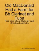 Old MacDonald Had a Farm for Bb Clarinet and Tuba - Pure Duet Sheet Music By Lars Christian Lundholm (eBook, ePUB)